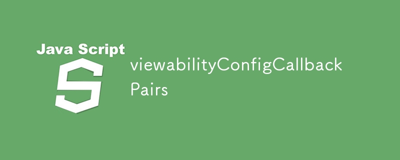 viewabilityConfigCallbackPairs