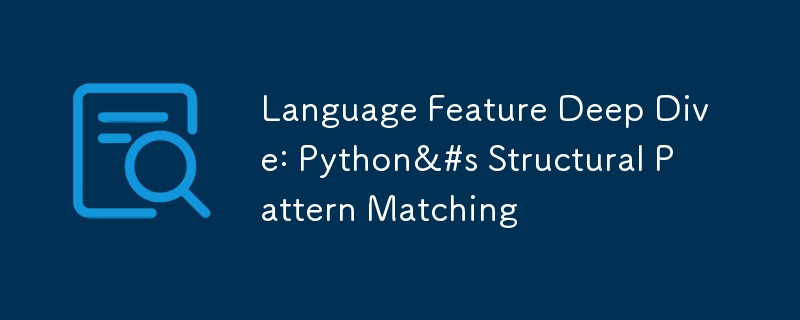 Language Feature Deep Dive: Python&#s Structural Pattern Matching