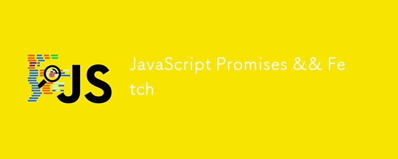 JavaScript Promises && Fetch