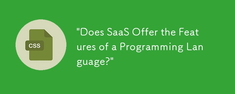 "Does SaaS Offer the Features of a Programming Language?"