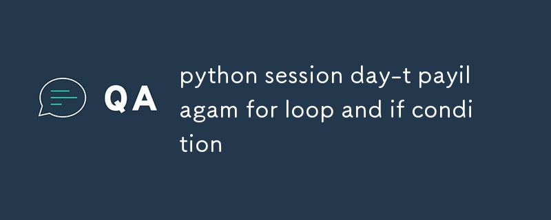 python session day-t payilagam for loop and if condition